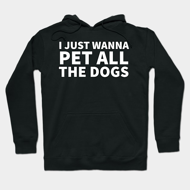 I Just Wanna Pet All the dogs Hoodie by P-ashion Tee